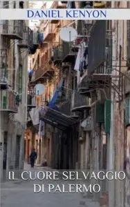 Il Cuore Selvaggio di Palermo di Daniel Kenyon