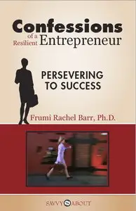 Confessions of a Resilient Entrepreneur: Persevering to Success (repost)