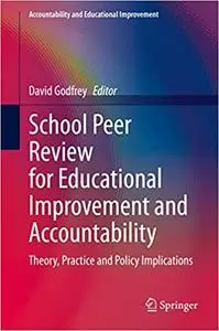 School Peer Review for Educational Improvement and Accountability: Theory, Practice and Policy Implications