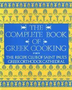 The Complete Book of Greek Cooking: The Recipe Club of St. Paul's Orthodox Cathedral