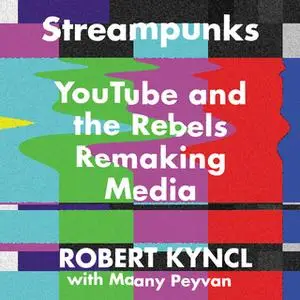 «Streampunks» by Maany Peyvan,Robert Kyncl