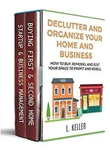 DECLUTTER AND ORGANIZE YOUR HOME AND BUSINESS a step by step guide for beginners & experts