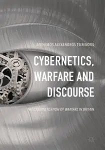 Cybernetics, Warfare and Discourse The Cybernetisation of Warfare in Britain 