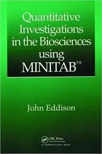 Quantitative Investigations in the Biosciences using MINITAB