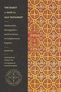 The Quest to Save the Old Testament: Mathematics, Hieroglyphics, and Providence in Enlightenment England