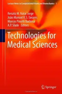 Technologies for Medical Sciences (Lecture Notes in Computational Vision and Biomechanics) 