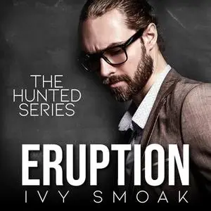 «Eruption (The Hunted Series Book 3)» by Ivy Smoak