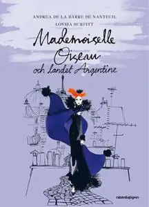 «Mademoiselle Oiseau och landet Argentine» by Andrea de La Barre de Nanteuil,Lovisa Burfitt