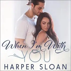 «When I'm With You» by Harper Sloan