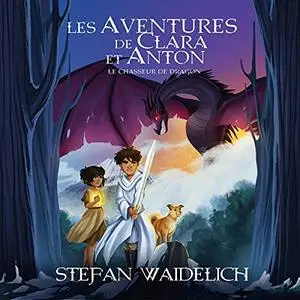 Stefan Waidelich, "Les aventures de Clara et Anton: Le chasseur de dragon"