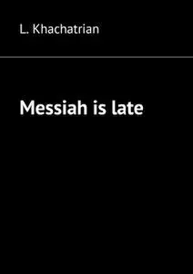 «Messiah is late» by L. Khachatrian
