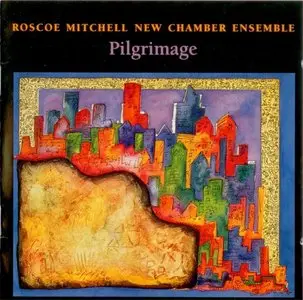 The Roscoe Mitchell New Chamber Ensemble - Pilgrimage (1995)