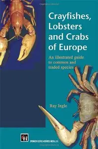 Crayfishes, Lobsters and Crabs of Europe: An Illustrated Guide to common and traded species