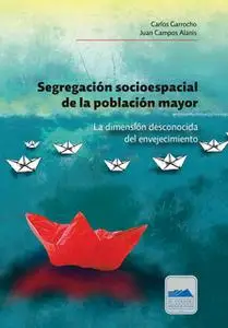 «Segregación socioespacial de la población mayor» by Carlos Garrocho,Juan Campos Alanís