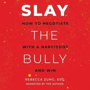 Slay the Bully: How to Negotiate with a Narcissist and Win [Audiobook]