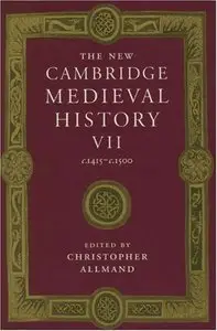 The New Cambridge Medieval History: Volume 7, c.1415-c.1500 by Christopher Allmand [Repost]