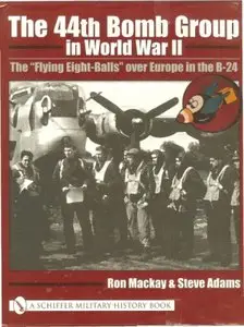 The 44th Bomb Group in World War II: The "Flying Eight-Balls" Over Europe in the B-24