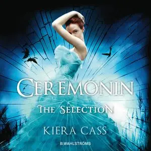 «The Selection 1 - Ceremonin» by Kiera Cass