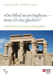 «"Die Bibel ist ein Mythos" – muss ich das glauben?» by Thomas B. Tribelhorn