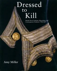 Dressed to Kill: British Naval Uniform, Masculinity and Contemporary Fashions 1748-1857 (repost)
