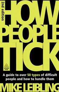 How People Tick: A Guide to Over 50 Types of Difficult People and How to Handle Them