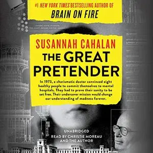 The Great Pretender: The Undercover Mission That Changed Our Understanding of Madness [Audiobook] (Repost)