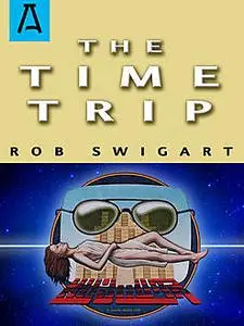 «The Time Trip» by Rob Swigart