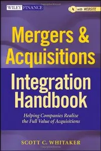 Mergers & Acquisitions Integration Handbook, + Website: Helping Companies Realize The Full Value of Acquisitions (repost)