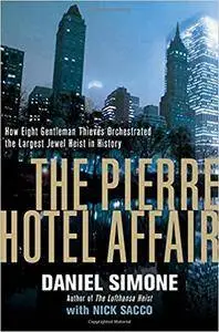 The Pierre Hotel Affair: How Eight Gentlemen Thieves Plundered $28 Million in the Largest Jewel Heist in History