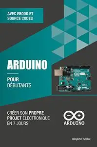 Arduino pour débutants: Créer son propre projet électronique en 7 jours