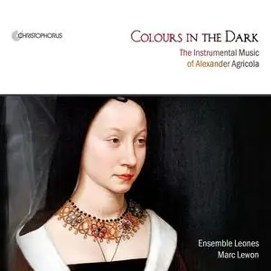 Marc Lewon, Ensemble Leones - Colours in the Dark: Instrumental music of Alexander Agricola (2013)