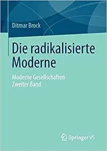 Die radikalisierte Moderne: Moderne Gesellschaften. Zweiter Band (Repost)