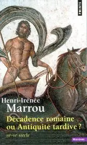 Henri-Irénée Marrou, "Décadence romaine ou Antiquité tardive ? IIIe- VIe siècle"