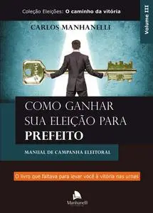 «Como ganhar sua eleição para prefeito» by Carlos Manhanelli