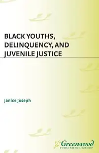 Black Youths, Delinquency, and Juvenile Justice