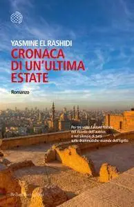 Yasmine El Rashidi - Cronaca di un'ultima estate. Un romanzo dell'Egitto