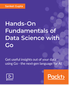 Hands-On Fundamentals of Data Science with Go