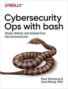 Cybersecurity Ops with bash: Attack, Defend, and Analyze from the Command Line