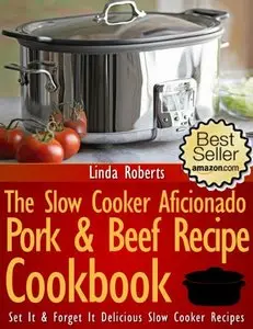 The Slow Cooker Aficionado Pork & Beef Recipe Cookbook
