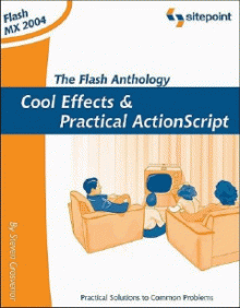 The Flash Anthology: Cool Effects and Practical ActionScript by Steve Grosvenor
