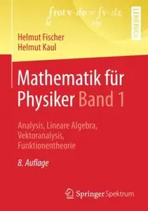Mathematik für Physiker Band 1: Analysis, Lineare Algebra, Vektoranalysis, Funktionentheorie (Repost)
