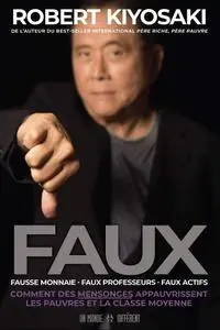 Robert T. Kiyosaki, "Faux - fausse monnaie, faux professeurs, faux actifs"