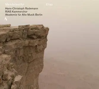 RIAS Kammerchor, Akademie fur Alte Musik Berlin, Hans-Christoph Rademann - Mendelssohn: Elias (2016)