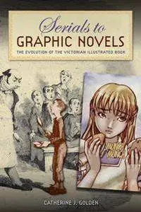 Serials to Graphic Novels : The Evolution of the Victorian Illustrated Book