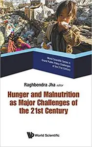 Hunger and Malnutrition as Major Challenges of the 21st Century (World Scientific Series in Grand Public Policy Challeng