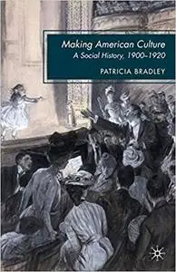 Making American Culture: A Social History, 1900-1920 (Repost)
