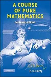 A Course of Pure Mathematics Centenary edition (Cambridge Mathematical Library)