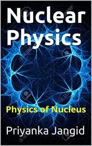 Nuclear Physics: Physics of Nucleus