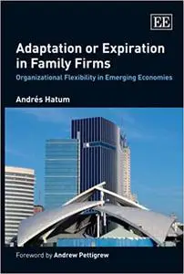Adaptation or Expiration in Family Firms: Organizational Flexibility in Emerging Economies