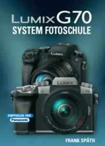 Lumix G70 System Fotoschule by Frank Späth